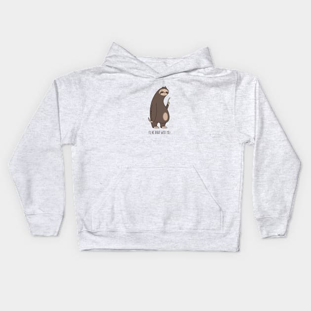 I'll be right with you Sloth Kids Hoodie by gerryhaze